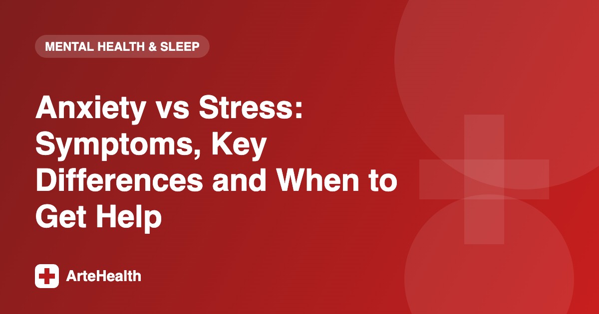 Anxiety vs Stress: Symptoms, Key Differences and When to Get Help
