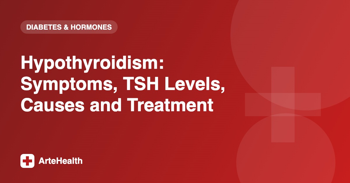 Hypothyroidism: Symptoms, TSH Levels, Causes and Treatment